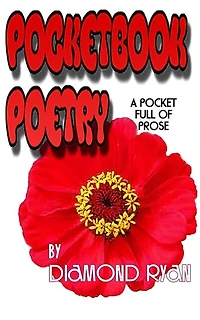 PocketBook Poetry By Diamond Ryan: Prose, Poems & Observations Of Life!