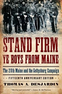 Stand Firm Ye Boys from Maine: the 20th Maine and Gettysburg Campaign, Fifteenth Anniversary Edition