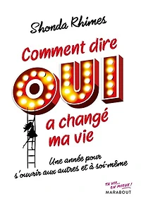 Comment dire oui a changé ma vie: une année pour s'ouvrir aux autres et à soi-même