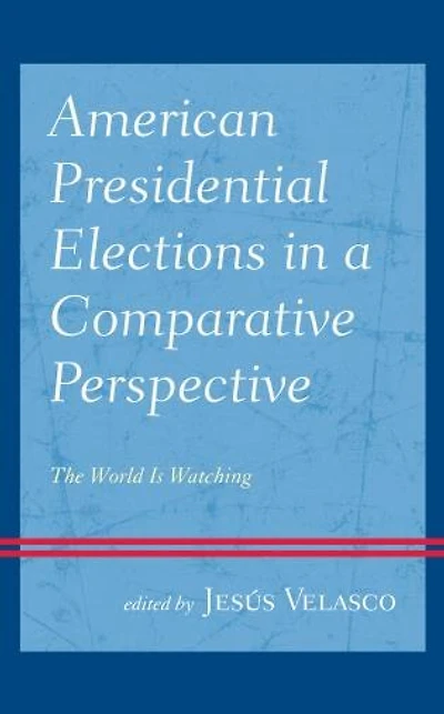 American Presidential Elections a Comparative Perspective: The World Is Watching