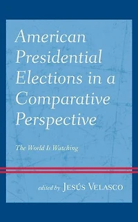 American Presidential Elections a Comparative Perspective: The World Is Watching
