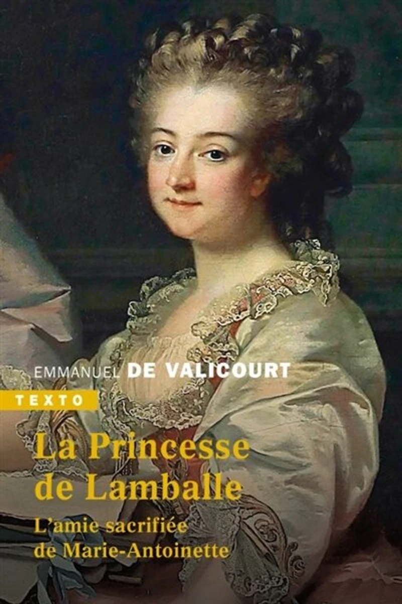 La princesse de Lamballe: l'amie sacrifiée Marie-Antoinette