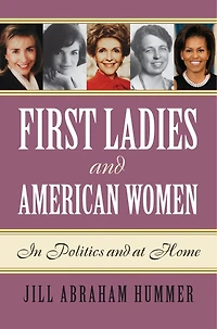 First Ladies and American Women: Politics at Home