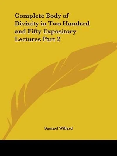 Complete Body of Divinity in Two Hundred and Fifty Expository Lectures Part