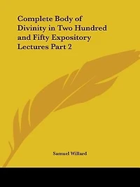 Complete Body of Divinity in Two Hundred and Fifty Expository Lectures Part 2