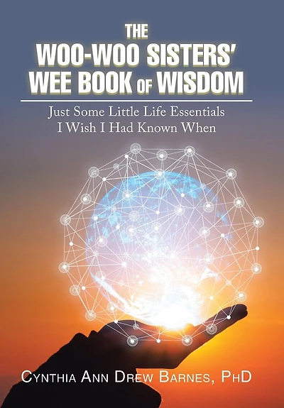 The Woo-woo Sisters' Wee Book Of Wisdom: Just Some Little Life Essentials I Wish Had Known When