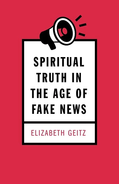 Spiritual Truth the Age of Fake News