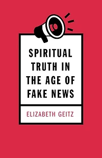 Spiritual Truth the Age of Fake News
