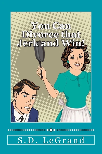 You Can Divorce that Jerk and Win!: Simple strategies for the Underdog on how to plan, prepare, and execute a successful divorce with limited to no assets.