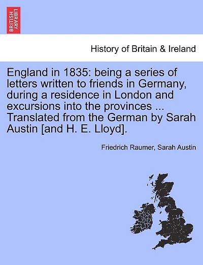 England in 1835: being a series of letters written to friends in Germany, during a residence in London and excursions into the provinces ... Translated from the German by Sarah Austin [and H. E. Lloyd].
