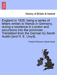 England in 1835: being a series of letters written to friends in Germany, during a residence in London and excursions into the provinces ... Translated from the German by Sarah Austin [and H. E. Lloyd].