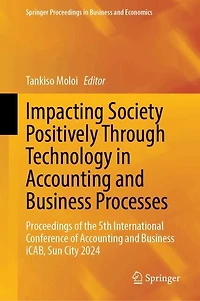 Impacting Society Positively Through Technology Accounting and Business Processes: Proceedings of the 5th International Conference iCAB, Sun City 2024
