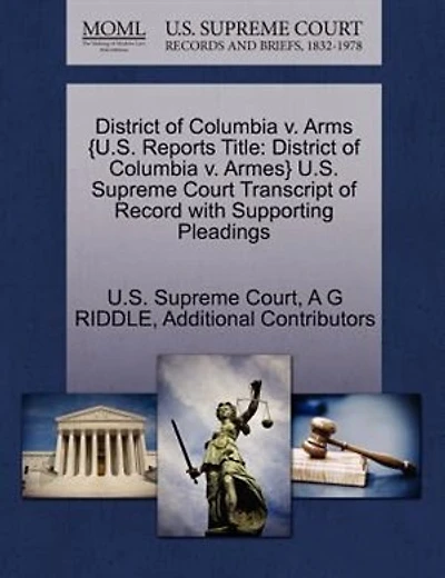 District Of Columbia V. Arms {u.s. Reports Title: District Of Columbia V. Armes} U.s. Supreme Court Transcript Of Record With Supporting Pleadings
