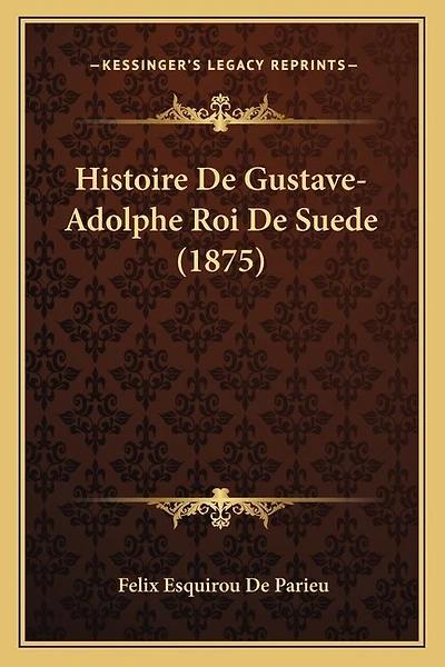 Histoire De Gustave-Adolphe Roi De Suede (1875)