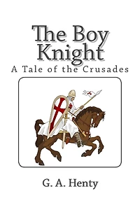 The Boy Knight: A Tale of the Crusades