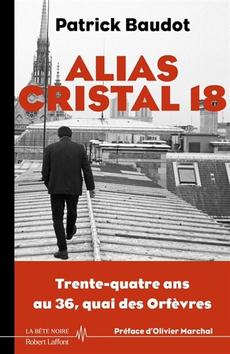 Alias Cristal 18: trente-quatre ans au 36, quai des Orfèvres
