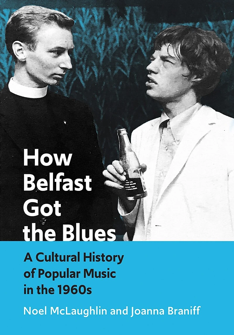 How Belfast Got the Blues: A Cultural History of Popular Music 1960s