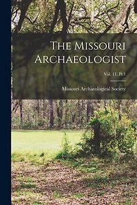 The Missouri Archaeologist; Vol. 11, Pt 1