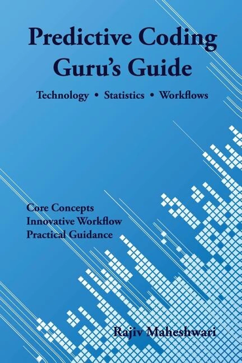 Predictive Coding Guru's Guide: Technology, Statistics, and Workflows