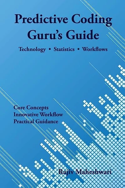 Predictive Coding Guru's Guide: Technology, Statistics, and Workflows