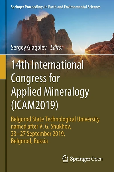 14th International Congress for Applied Mineralogy (ICAM2019): Belgorod State Technological University named after V. G. Shukhov, 23-27 September 2019, Belgorod, Russia
