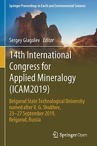 14th International Congress for Applied Mineralogy (ICAM2019): Belgorod State Technological University named after V. G. Shukhov, 23-27 September 2019, Belgorod, Russia