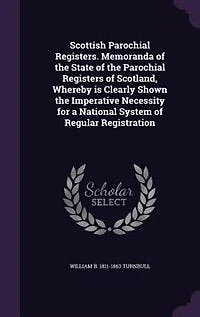 Scottish Parochial Registers: Memoranda of the State Registers Scotland, Whereby Is Clearly Shown Imperat