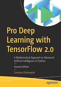 Pro Deep Learning With Tensorflow: A Mathematical Approach To Advanced Artificial Intelligence Python