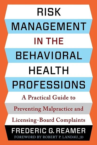 Risk Management the Behavioral Health Professions: A Practical Guide to Preventing Malpractice and Licensing-Board Complaints