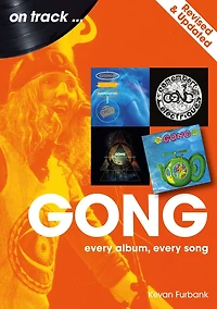 Gong - revised and updated: Every Album, Song
