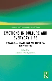 Emotions Culture and Everyday Life: Conceptual, Theoretical Empirical Explorations