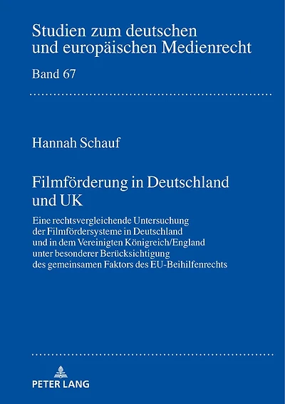 Filmfoerderung Deutschland und UK: Eine rechtsvergleichende Untersuchung der Filmfoerdersysteme dem Vereinigten Koenigreich/England unter besonderer Beruecksichtigung des gemeinsamen Faktors EU-Beihilfenrechts