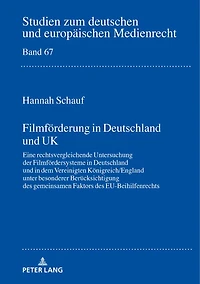 Filmfoerderung Deutschland und UK: Eine rechtsvergleichende Untersuchung der Filmfoerdersysteme dem Vereinigten Koenigreich/England unter besonderer Beruecksichtigung des gemeinsamen Faktors EU-Beihilfenrechts