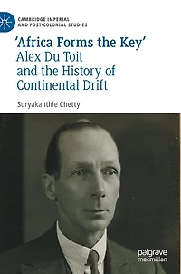 'Africa Forms the Key': Alex Du Toit and History of Continental Drift