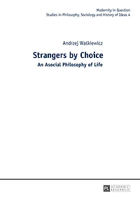 Strangers by Choice: An Asocial Philosophy of Life.- Translated Tul'si Bhambry and Agnieszka Waśkiewicz. Editorial work Bhambry.