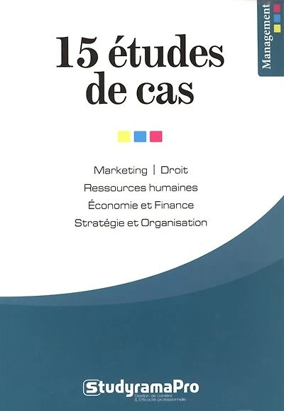 15 études de cas: marketing, droit, ressources humaines, économie et finance, stratégie et organisation