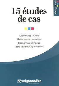 15 études de cas: marketing, droit, ressources humaines, économie et finance, stratégie et organisation