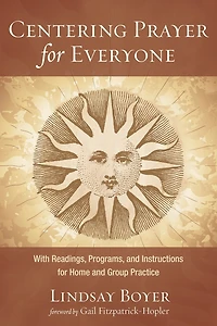 Centering Prayer for Everyone: With Readings, Programs, and Instructions Home Group Practice