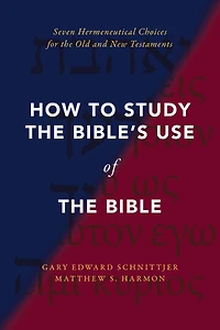 How to Study the Bible's Use of Bible: Seven Hermeneutical Choices for Old and New Testaments