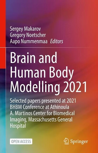 Brain and Human Body Modelling 2021: Selected papers presented at 2021 BHBM Conference at Athinoula A. Martinos Center for Biomedical Imaging, Massachusetts General Hospital