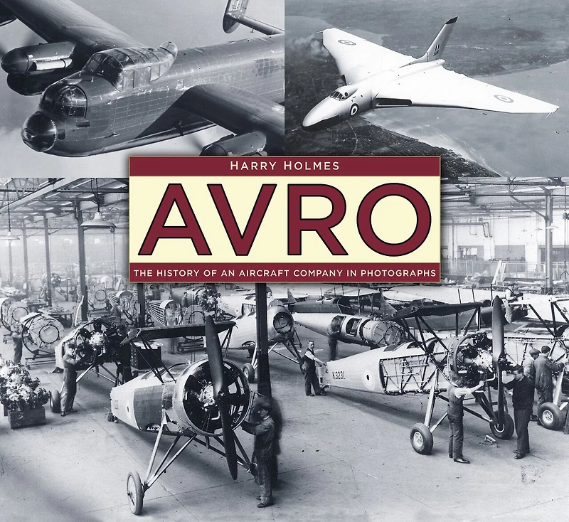 Avro: The History Of An Aircraft Company In Photographs