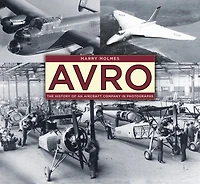 Avro: The History Of An Aircraft Company In Photographs