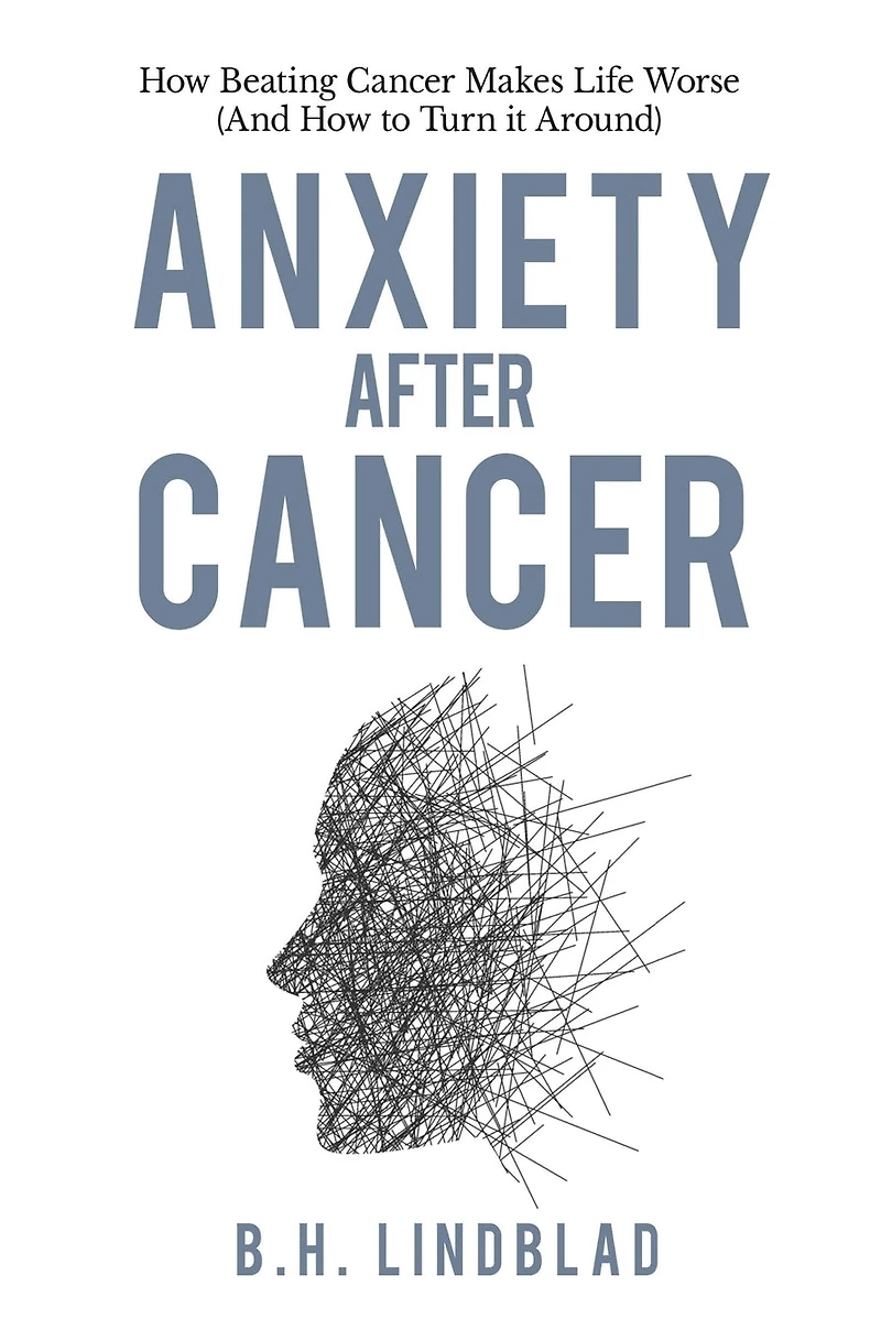 Anxiety After Cancer: How Beating Cancer Makes Life Worse (And How to Turn it Around)