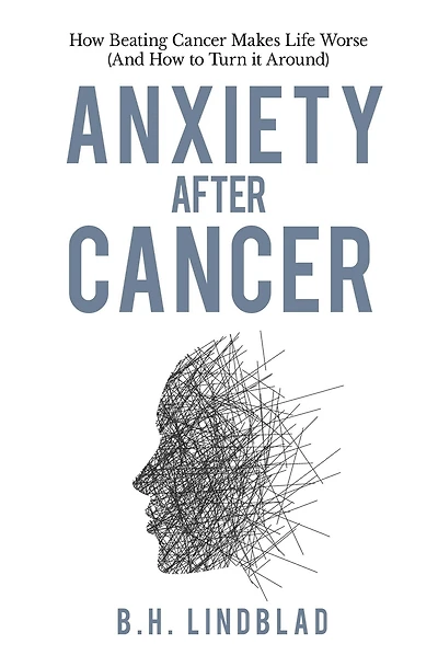 Anxiety After Cancer: How Beating Cancer Makes Life Worse (And How to Turn it Around)