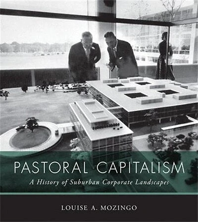 Pastoral Capitalism: A History Of Suburban Corporate Landscapes