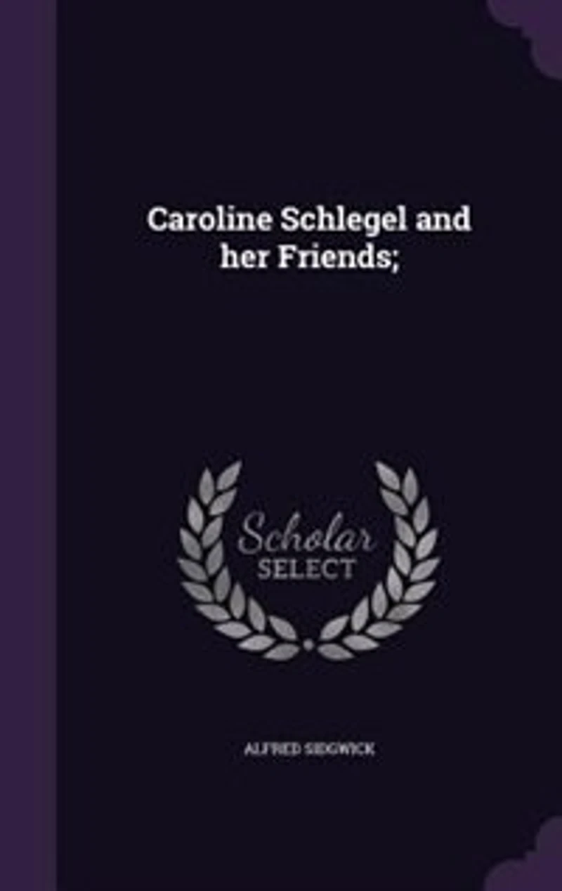Caroline Schlegel and Her Friends (Classic Reprint)