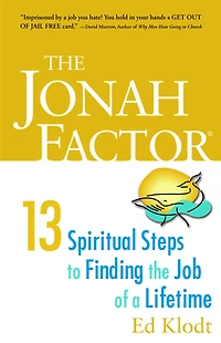 The Jonah Factor: Thirteen Spiritual Steps to Finding the Job of a Lifetime