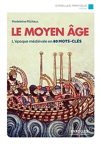 Le Moyen Age: l'époque médiévale en 80 mots-clés