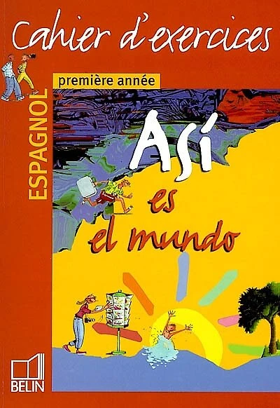 Asi es el mundo, espagnol, première année: cahier d'exercices