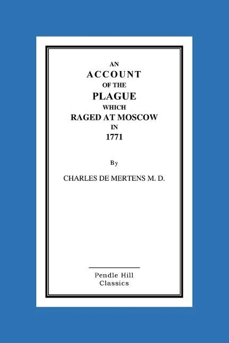 An Account Of The Plague Which Raged At Moscow In 1771